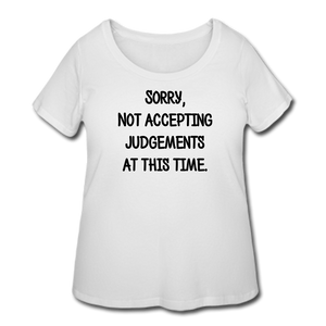 Sorry Not Accepting Judgements T-Shirt (Curvy) - White - white