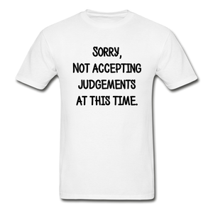 Sorry Not Accepting Judgements T-Shirt (Unisex) -White - white