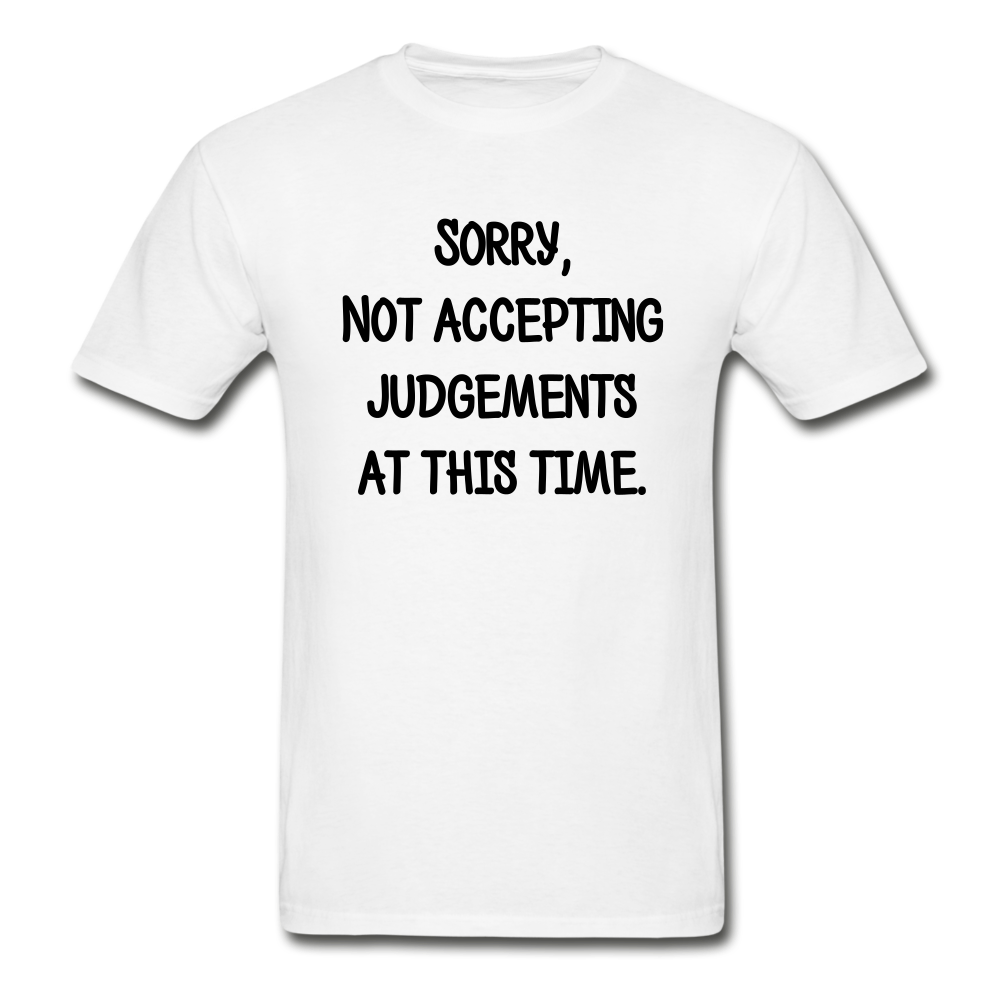 Sorry Not Accepting Judgements T-Shirt (Unisex) -White - white