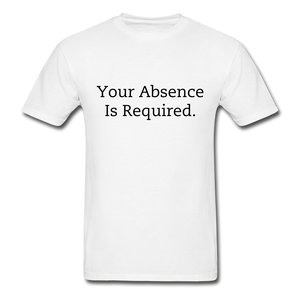 Your Absence Is Required T-Shirt (Unisex) - White - white